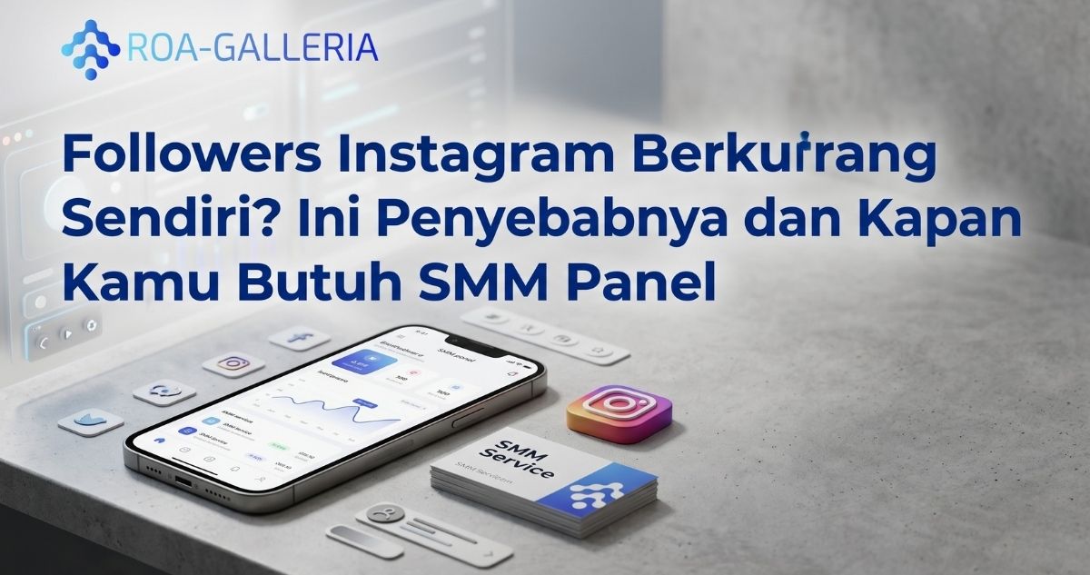penyebab followers instagram berkurang sendiri dan solusi smm panel